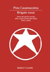 Brigate Rosse. Storia del partito armato dalle origini all'omicidio Biagi (1970-2002)