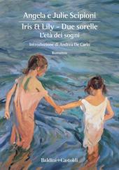 Iris & Lily. Due sorelle. L'età dei sogni. Vol. 1