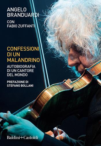 Confessioni di un malandrino. Autobiografia di un cantore del mondo - Angelo Branduardi, Fabio Zuffanti - Libro Baldini + Castoldi 2022, Le boe | Libraccio.it
