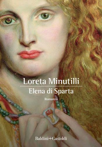 Elena di Sparta - Loreta Minutilli - Libro Baldini + Castoldi 2022, Romanzi e racconti | Libraccio.it