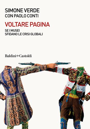 Voltare pagina. Sei musei sfidano le crisi globali - Paolo Conti, Simone Verde - Libro Baldini + Castoldi 2022, Le boe | Libraccio.it