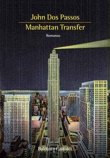 Manhattan Transfer - John Dos Passos - Libro Baldini + Castoldi 2022, Romanzi e racconti | Libraccio.it