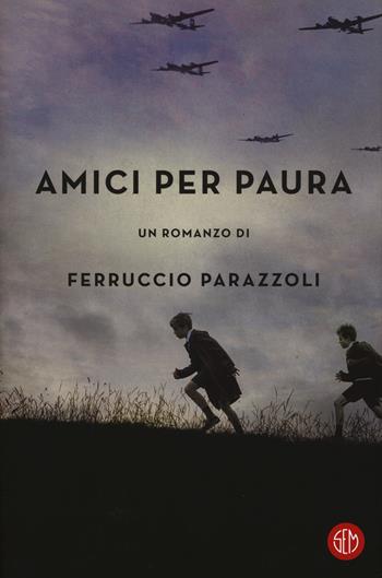 Amici per paura - Ferruccio Parazzoli - Libro SEM 2017 | Libraccio.it