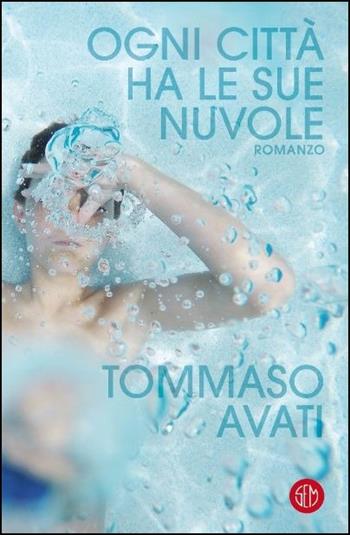 Ogni città ha le sue nuvole - Tommaso Avati - Libro SEM 2017 | Libraccio.it