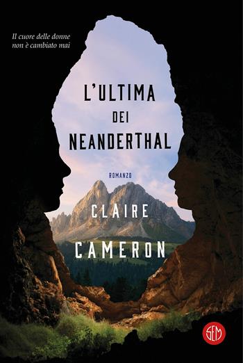 L'ultima dei Neanderthal - Claire Cameron - Libro SEM 2017 | Libraccio.it