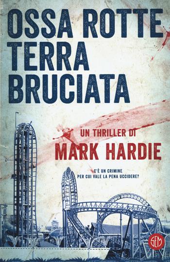 Ossa rotte, terra bruciata - Mark Hardie - Libro SEM 2017 | Libraccio.it