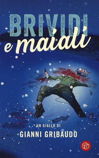 Brividi e maiali - Gianni Gribaudo - Libro SEM 2017 | Libraccio.it