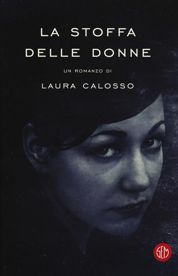 La stoffa delle donne - Laura Calosso - Libro SEM 2017 | Libraccio.it