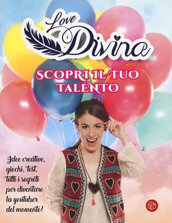 Scopri il tuo talento. Love Divina  - Libro SEM 2018 | Libraccio.it