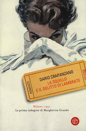 La squillo e il delitto di Lambrate. Milano, 1951. La prima indagine di Margherita Grande - Dario Crapanzano - Libro SEM 2018 | Libraccio.it