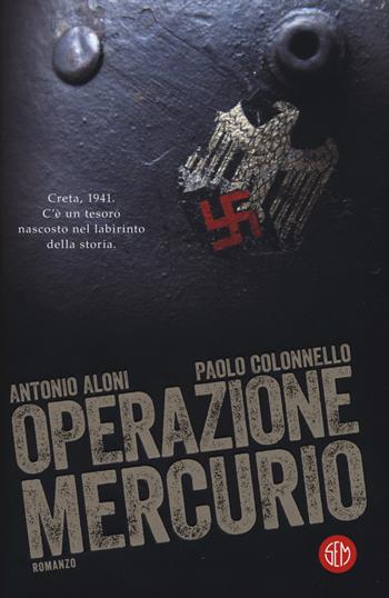 Operazione Mercurio - Antonio Aloni, Paolo Colonnello - Libro SEM 2018 | Libraccio.it
