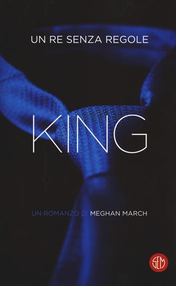 King. Un re senza regole - Meghan March - Libro SEM 2018 | Libraccio.it