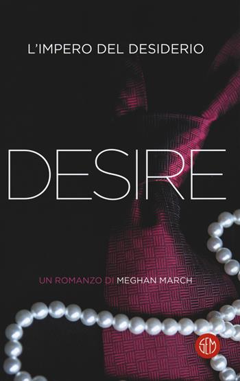 Desire. L'impero del desiderio - Meghan March - Libro SEM 2018 | Libraccio.it