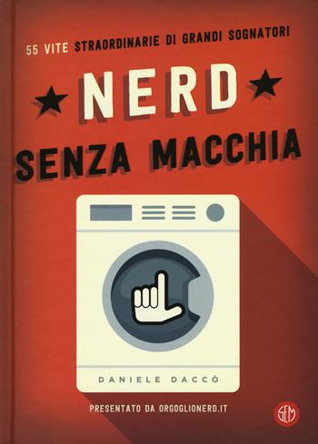 Nerd senza macchia. 55 vite straordinarie di grandi sognatori - Daniele Daccò - Libro SEM 2018 | Libraccio.it