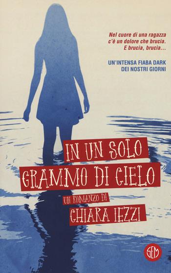 In un solo grammo di cielo - Chiara Iezzi - Libro SEM 2019 | Libraccio.it