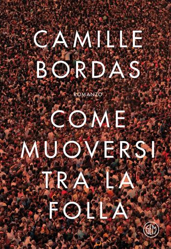 Come muoversi tra la folla - Camille Bordas - Libro SEM 2019 | Libraccio.it