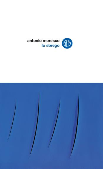 Lo sbrego - Antonio Moresco - Libro SEM 2019 | Libraccio.it