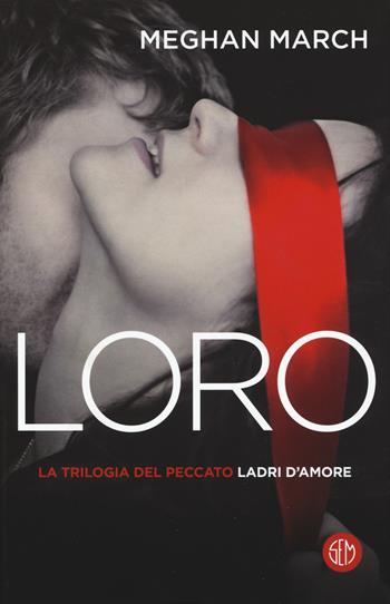 Loro. Ladri d'amore. La trilogia del peccato. Vol. 3 - Meghan March - Libro SEM 2019 | Libraccio.it