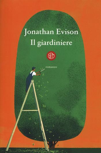 Il giardiniere - Jonathan Evison - Libro SEM 2020 | Libraccio.it