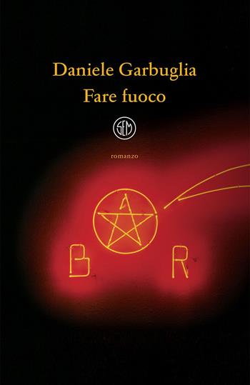 Fare fuoco - Daniele Garbuglia - Libro SEM 2020 | Libraccio.it