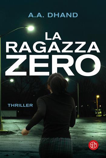 La ragazza zero - A.A. Dhand - Libro SEM 2020 | Libraccio.it