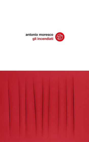 Gli incendiati - Antonio Moresco - Libro SEM 2020 | Libraccio.it