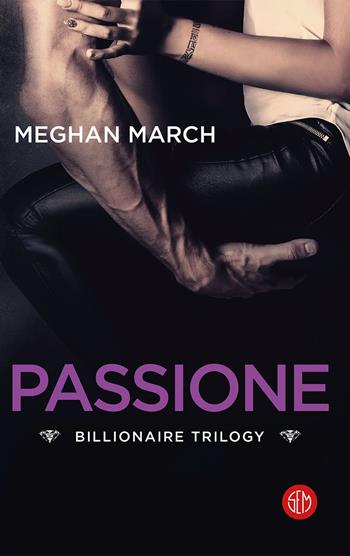Passione. Billionaire trilogy - Meghan March - Libro SEM 2020 | Libraccio.it