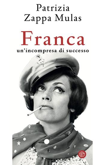 Franca. Un'incompresa di successo - Patrizia Zappa Mulas - Libro SEM 2020 | Libraccio.it