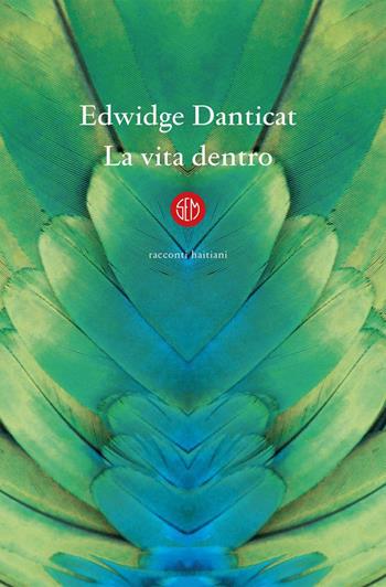 La vita dentro - Edwidge Danticat - Libro SEM 2020 | Libraccio.it