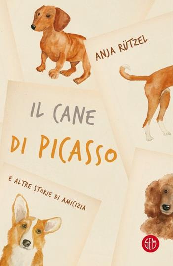 Il cane di Picasso e altre storie di amicizia - Anja Rützel - Libro SEM 2020 | Libraccio.it