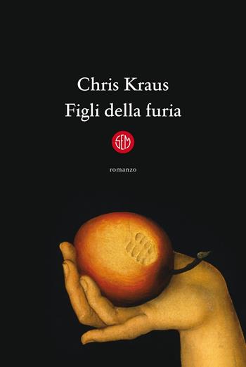Figli della furia - Chris Kraus - Libro SEM 2021 | Libraccio.it