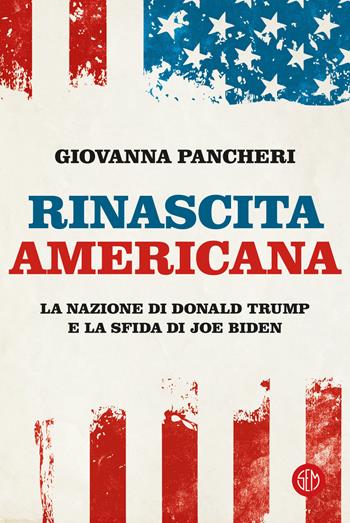 Rinascita americana. La nazione di Donald Trump e la sfida di Joe Biden - Giovanna Pancheri - Libro SEM 2021 | Libraccio.it