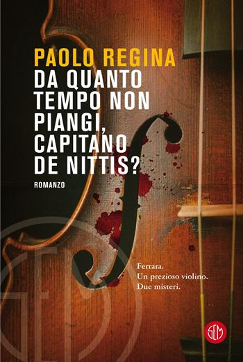 Da quanto tempo non piangi, capitano De Nittis? - Paolo Regina - Libro SEM 2021 | Libraccio.it