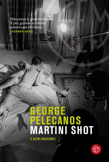 Martini Shot e altri racconti - George P. Pelecanos - Libro SEM 2021 | Libraccio.it