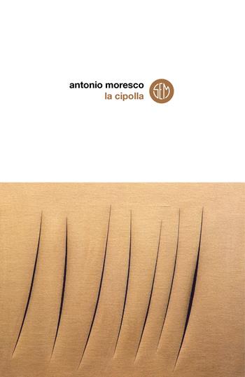 La cipolla - Antonio Moresco - Libro SEM 2021 | Libraccio.it