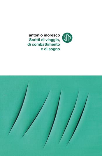 Scritti di viaggio, di combattimento e di sogno - Antonio Moresco - Libro SEM 2021 | Libraccio.it