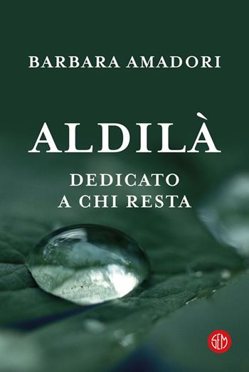 Aldilà. Dedicato a chi resta - Barbara Amadori - Libro SEM 2021 | Libraccio.it