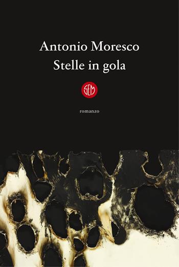 Stelle in gola - Antonio Moresco - Libro SEM 2021 | Libraccio.it