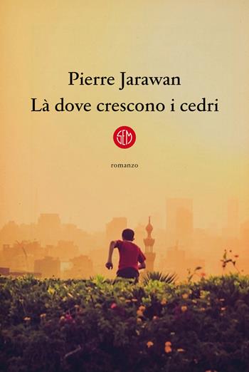 Là dove crescono i cedri - Pierre Jarawan - Libro SEM 2021 | Libraccio.it