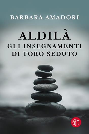 Aldilà. Gli insegnamenti di Toro Seduto e altre Entità Spirituali - Barbara Amadori - Libro SEM 2021 | Libraccio.it