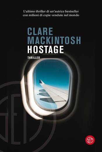 Hostage - Clare MacKintosh - Libro SEM 2022 | Libraccio.it