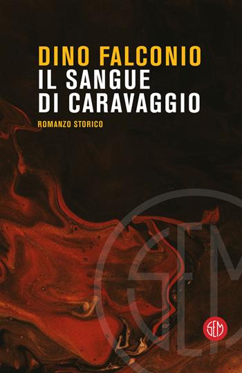 Il sangue di Caravaggio - Dino Falconio - Libro SEM 2021 | Libraccio.it