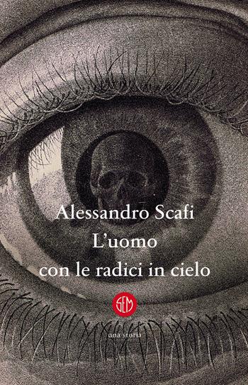 L'uomo con le radici in cielo - Alessandro Scafi - Libro SEM 2022 | Libraccio.it