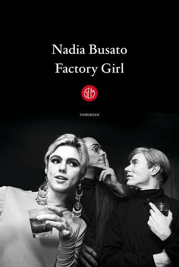 Factory girl - Nadia Busato - Libro SEM 2022 | Libraccio.it