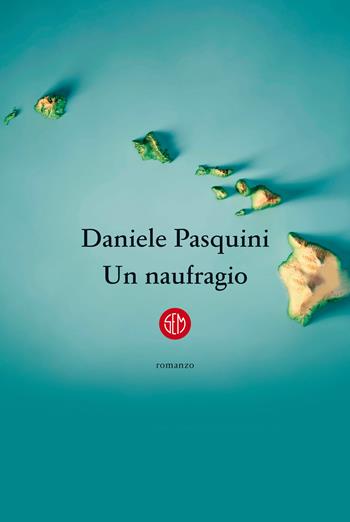 Un naufragio - Daniele Pasquini - Libro SEM 2022 | Libraccio.it