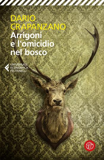 Arrigoni e l'omicidio nel bosco - Dario Crapanzano - Libro SEM 2022, Universale Economica Feltrinelli | Libraccio.it