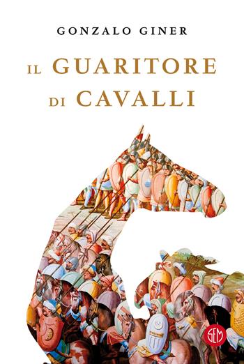 Il guaritore di cavalli - Gonzalo Giner - Libro SEM 2022 | Libraccio.it