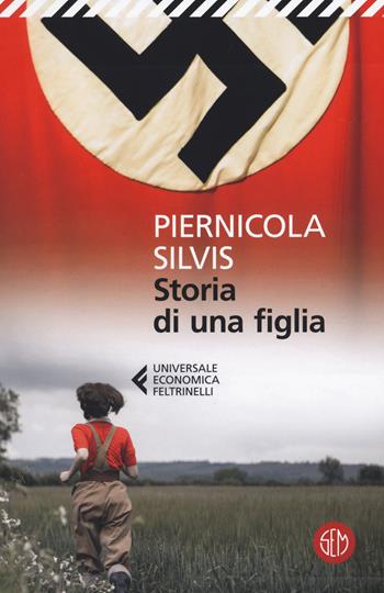 Storia di una figlia - Piernicola Silvis - Libro SEM 2022, Universale Economica Feltrinelli | Libraccio.it