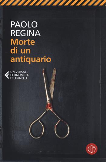 Morte di un antiquario - Paolo Regina - Libro SEM 2022, Universale Economica Feltrinelli | Libraccio.it