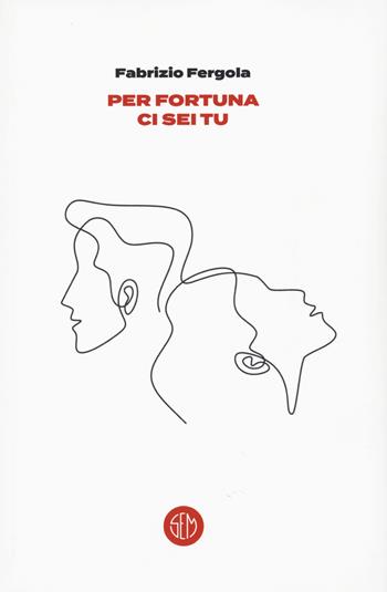 Per fortuna ci sei tu - Fabrizio Fergola - Libro SEM 2022 | Libraccio.it